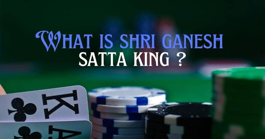 What is Shri Ganesh Satta King ?